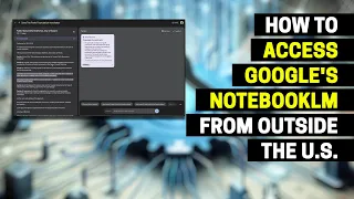 How to Access Google's NotebookLM from Outside the U.S.