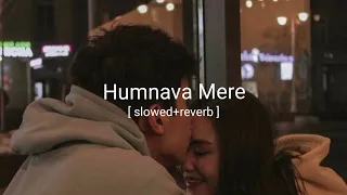 Humnava Mere [ slowed+reverb ] ll Jubin Nautiyal ll Song