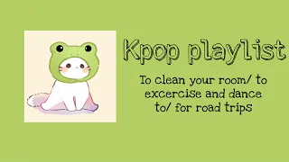 Kpop playlist to clean your room/ good mood/ excercise