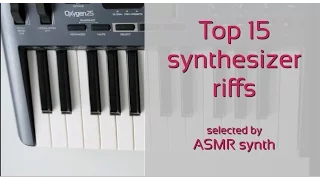 Top 15 synthesizer riffs of all time (selected by ASMR synth)