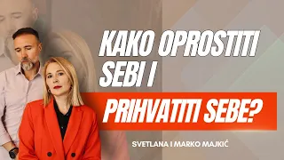 KAKO OPROSTITI SEBI I PRIHVATITI SEBE?