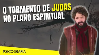 RELATOS DE JUDAS NO MUNDO ESPIRITUAL - PSICOGRAFIA| Espiritismo