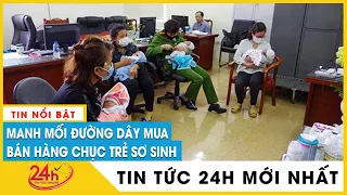 Tin mới manh mối triệt phá đường dây mua bán trẻ sơ sinh ở Bình Dương và các tỉnh miền Nam | TV24h