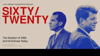 60/20 Podcast: The Election of 1960 and Its Echoes Today