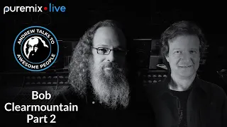 Puremix Mentors | Andrew Talks to Awesome People Featuring Bob Clearmountain Part 2