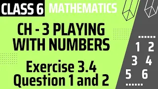 CLASS 6 MATHS CHAPTER 3 | Playing with Numbers || Exercise 3.4 Question 1 and 2 ||