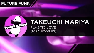 Future Funk || Takeuchi Mariya - Plastic Love (TARA Bootleg)