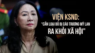 Viện Kiểm sát: "Cần loại bỏ bị cáo Trương Mỹ Lan ra khỏi xã hội"