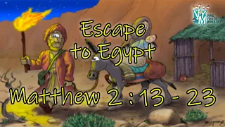 Escape to Egypt - Matthew 2 : 13 - 23 | VYM Bible Stories