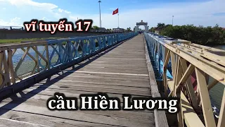 Cầu Hiền Lương ở Vĩ tuyến 17, biểu tượng chia cắt hai miền Nam-Bắc.