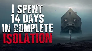 I Spent 14 Days in Complete Isolation | Scary Stories from The Internet