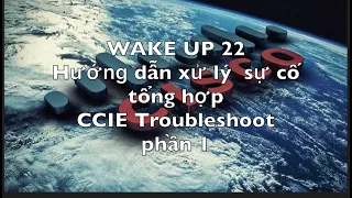 VnNet  [Wake-up 22] : CCIE Trouble shoot Part 1