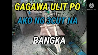 GAGAWA PO AKO ULIT NG 3CUT NA BANGKA