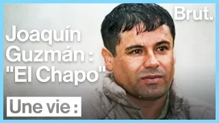 Une vie : El Chapo, l'un des plus gros trafiquants de drogues de l'histoire