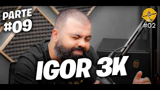 Podpah: Podcast - Episódio #02 - IGOR 3k (FLOW PODCAST) (Parte #09)