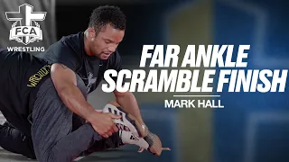 FAR ANKLE SCRAMBLE FINISH WITH MARK HALL | Wrestling Technique Tutorial Presented by FCA Wrestling