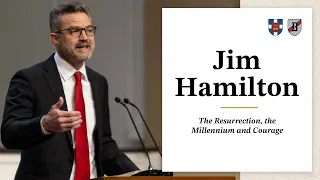 Jim Hamilton | "The Resurrection, the Millennium and Courage"