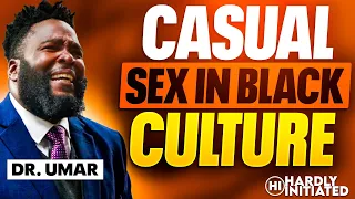 DR UMAR talks CASUAL SEX, INTERACIAL Relationships & DATING in BLACK CULTURE