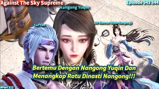 SPOILER Against The Sky Supreme Episode 543 544 Sub Indo | Menangkap Ratu Dinasti Nangong!!!