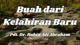 KEBENARAN ABADI "Buah Dari Kelahiran Baru" || Pdt. Dr. Rubin Adi Abraham