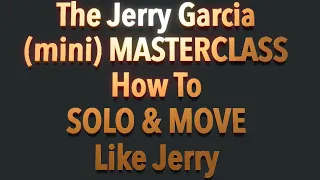 In The Mind Of Jerry Garcia: Guitar Soloing (Mini) MasterClass. How Does Jerry Garcia Solo?