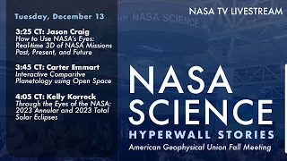NASA Science Hyperwall Stories at the American Geophysical Union Fall Meeting 2022 – Tuesday, 12/13