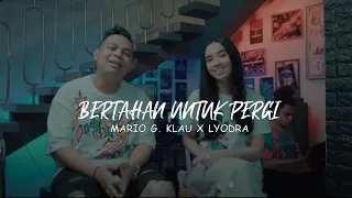 MARIO G. KLAU X LYODRA - BERTAHAN UNTUK PERGI