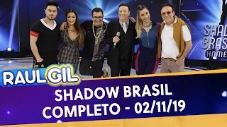 Shadow Brasil - Completo | Programa Raul Gil (02/11/19)