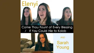 Come Thou Fount of Every Blessing / If You Could Hie to Kolob (feat. Sarah Young)