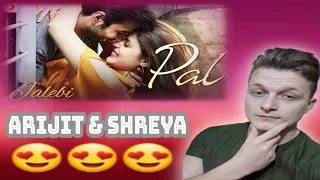Arijit Singh & Shreya Ghosal - Pal song | Foreigner Reaction