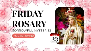 THE HOLY ROSARY FRIDAY| JUNE 23, 2023 🌺 SORROWFUL MYSTERIES 🌺 CONNECT WITH GOD EVERYDAY