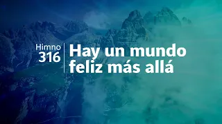 Himno Adventista 316 - Hay un mundo feliz más allá