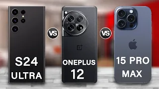 OnePlus 12 Vs Samsung Galaxy S24 Ultra Vs iPhone 15 Pro Max Review