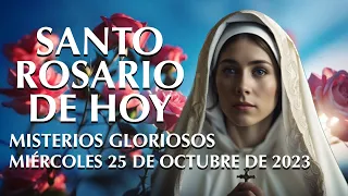 🙏✞ SANTO ROSARIO DE HOY MIÉRCOLES 25 DE OCTUBRE DE 2023 -MISTERIOS GLORIOSOS-ROSARIO VIRGEN MARIA