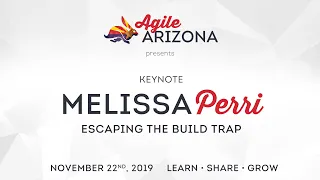 Escaping the build trap with Melissa Perri at Agile Arizona 2019 Keynote