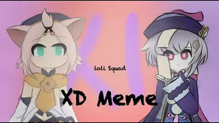 XD Meme (Art + Gacha Club/Genshin Impact/Loli Squad/Lizzie)