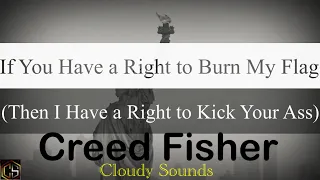 Creed Fisher - If You Have a Right to Burn My Flag (Then I Have a Right to Kick Your Ass) (Lyrics)