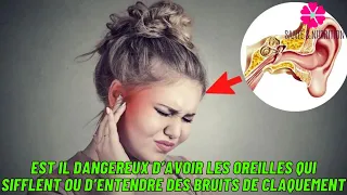 Est il dangereux d’avoir les oreilles qui sifflent ou d’entendre des bruits de claquement