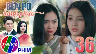 BÊN BỜ HẠNH PHÚC - TẬP 36[1]: Nhã Uyên quyết lòng từ bỏ tình cảm đơn phương dành cho Vinh Hiển