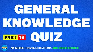 General Knowledge Quiz | Trivia Questions - MULTIPLE CHOICE | Pub Quiz | Trivia Quiz | Part 18