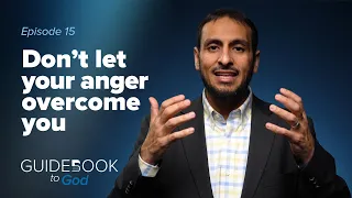 Ep: 15: Don't let your anger overcome you | Guidebook to God by Sh. Yahya Ibrahim