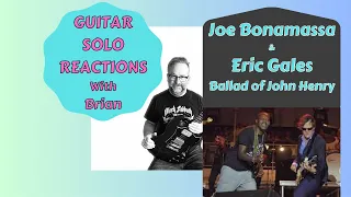 GUITAR SOLO REACTIONS ~ JOE BONAMASSA ~ ERIC GALES ~ Ballad of John Henry