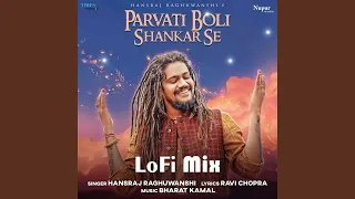 Parvati Boli Shankar Se (LoFi Mix)