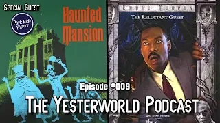 The Yesterworld Podcast #009: Talkin' Why The Haunted Mansion Failed & More with Park Ride History!