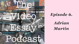 Episode 6. Adrian Martin - The Video Essay Podcast