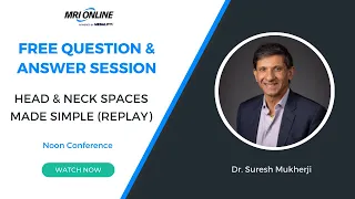 Head and Neck Spaces Made Simple (Replay) Question and Answer Session with Dr. Suresh Mukherji