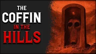 "The Coffin in the Hills" Scary Stories | Creepypasta