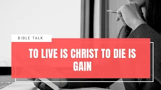 To Live Is Christ To Die Is Gain: What Did Paul Mean?