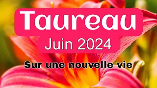 TAUREAU Juin 2024 - " C’est une nouvelle vie  ! "