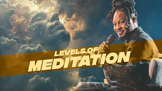 LEVELS OF MEDITATION  // REVEALED // PROPHET LOVY L. ELIAS